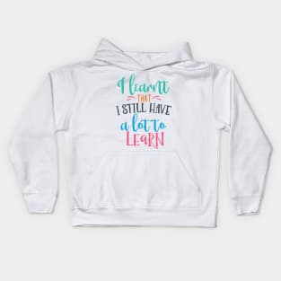 I Learnt That I Have A Lot To Learn Kids Hoodie